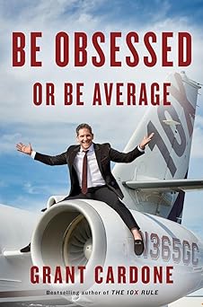Be Obsessed Or Be Average By Grant Cardone