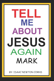 Teel Me About Jesus Again Mark By Isaac Newton Corns